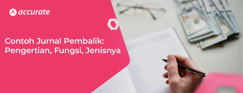 Contoh Jurnal Pembalik: Pengertian, Fungsi, Jenisnya