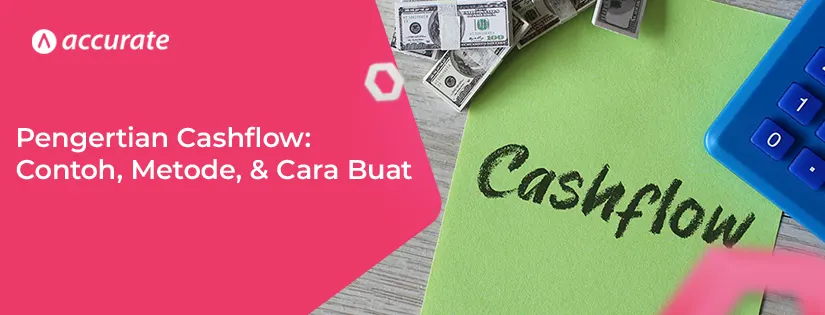 Pengertian Cashflow, Contoh, Metode, dan Cara Buat
