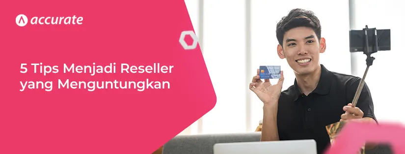 5 Tips & Cara Menjadi Reseller yang Menguntungkan