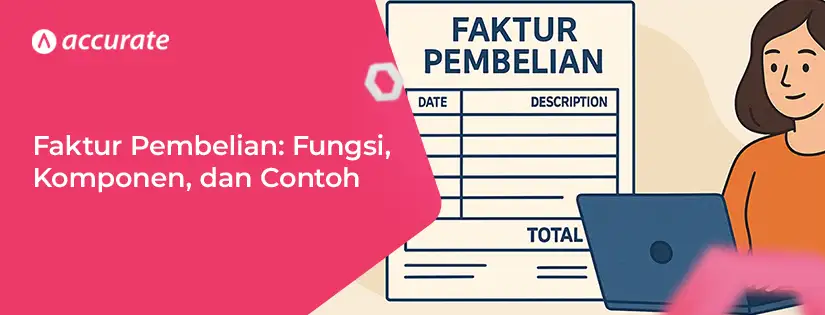 accurate.id Faktur Pembelian, Komponen, Manfaat, dan Contoh