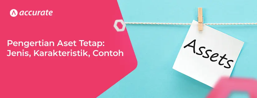 Pengertian Aset Tetap: Jenis, Karakteristik, dan Contohnya