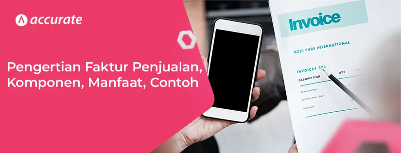 Pengertian Faktur Penjualan, Komponen, Manfaat, Cara Buat