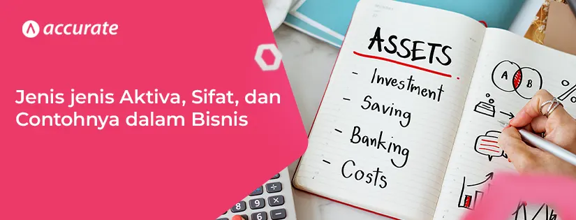 Jenis jenis Aktiva, Sifat, dan Contohnya dalam Bisnis