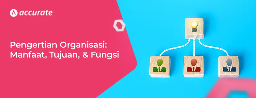 Pengertian Organisasi, Manfaat, dan Fungsi Berorganisasi