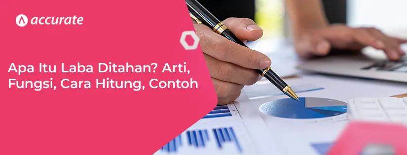 accurate.id Apa Itu Laba Ditahan Pengertian, Fungsi, Cara Hitung Apa Itu Laba Ditahan Pengertian, Fungsi, Cara Hitung