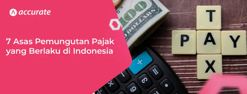 7 Asas Pemungutan Pajak yang Berlaku di Indonesia