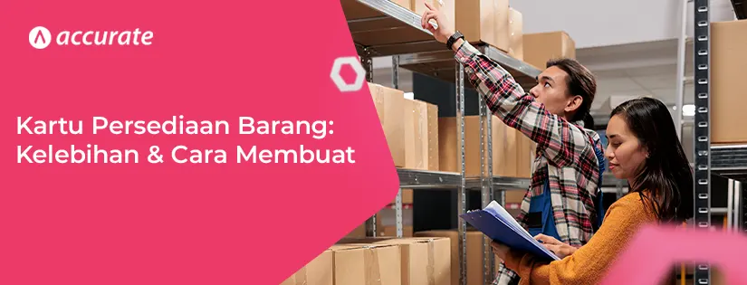 Kartu Persediaan Barang Kelebihan & Cara Membuat