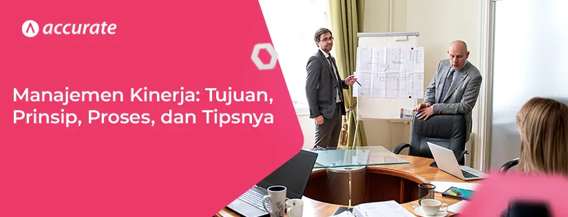 accurate.id Manajemen Kinerja Tujuan, Prinsip, Proses, dan Tipsnya Manajemen Kinerja Tujuan, Prinsip, Proses, dan Tipsnya