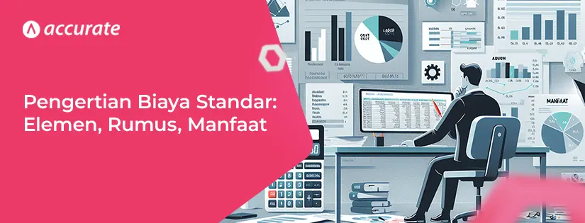 accurate.id Pengertian Biaya Standar Elemen, Varian, Rumus, Manfaat Pengertian Biaya Standar: Elemen, Varian, Rumus, Manfaat
