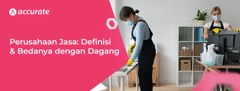 Perusahaan Jasa: Pengertian dan Perbedaanya dengan Perusahaan Dagang dalam Akuntansi