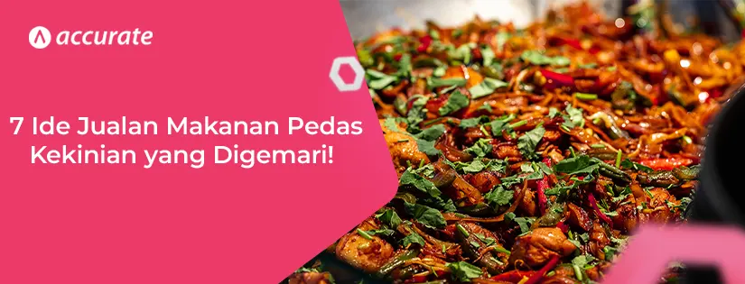 7 Ide Jualan Makanan Pedas Kekinian yang Digemari!