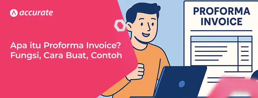 accurate.id Apa itu Proforma Invoice Fungsi, Cara Buat, Contoh