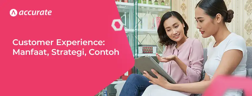 Customer Experience Manfaat, Faktor, Strategi, Contoh