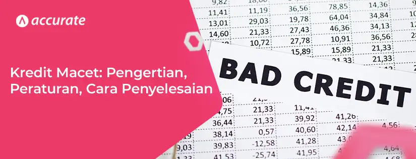 Kredit Macet: Pengertian, Peraturan, Cara Penyelesaian
