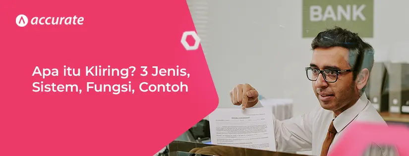 Apa itu Kliring 3 Jenis, Sistem, Fungsi, Contoh