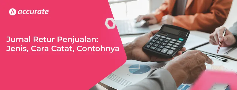 Jurnal Retur Penjualan: Jenis, Cara Catat, Contohnya