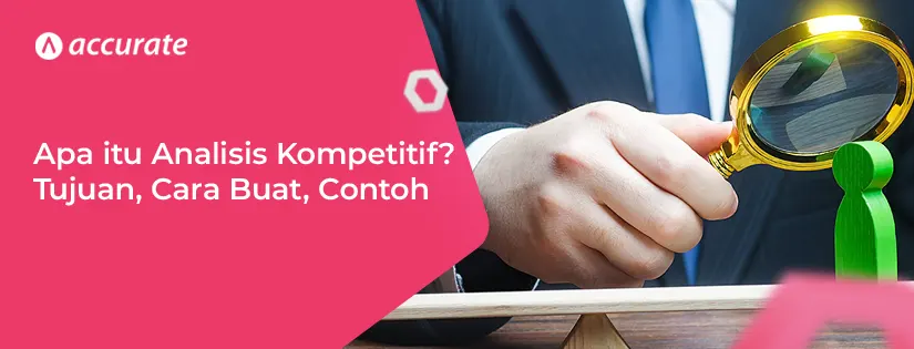 Apa itu Analisis Kompetitif? Tujuan, Cara Buat, Contoh