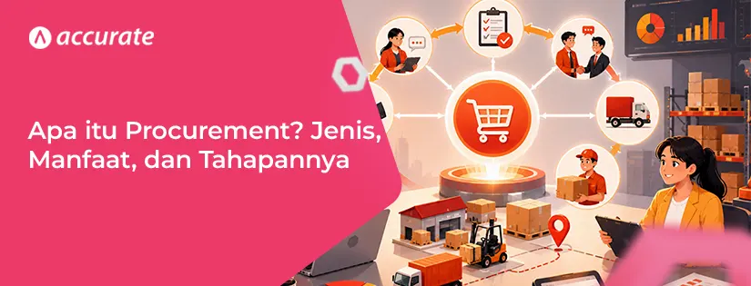 Apa itu Procurement? Jenis, Manfaat, dan Tahapannya