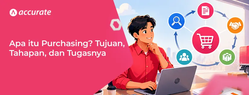 accurate.id Apa itu Purchasing Tujuan, Tahapan, dan Tugasnya Apa itu Purchasing? Tujuan, Tahapan, dan Tugasnya