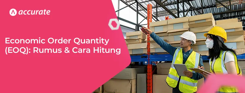 Economic Order Quantity (EOQ): Rumus & Cara Hitung