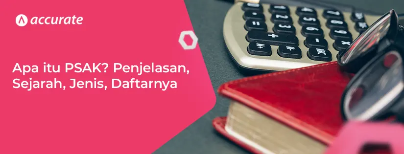 Apa itu PSAK? Penjelasan, Jenis, Daftar, Sejarahnya