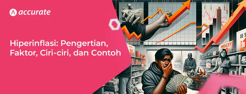 Hiperinflasi: Pengertian, Faktor, Ciri-ciri, dan Contoh