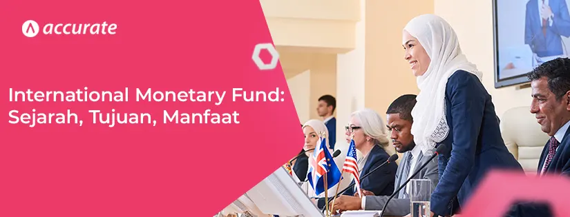 International Monetary Fund (IMF) Sejarah, Tujuan, Manfaat