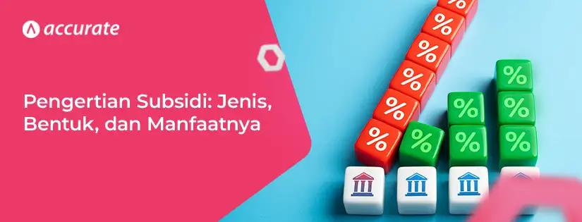 pengertian subsisi, jenis, bentuk dan manfaatnya