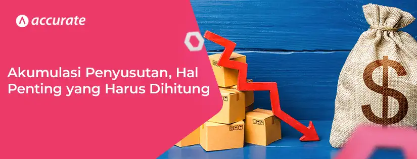 Akumulasi Penyusutan, Ini Hal Penting yang Harus Dihitung
