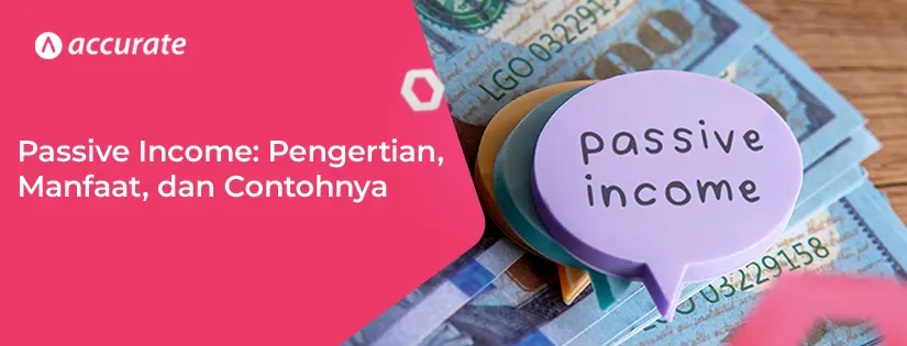 Passive Income Pengertian, Manfaat, dan Contoh