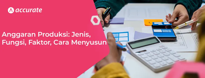 Anggaran Produksi Jenis, Fungsi, Faktor, Cara Menyusun