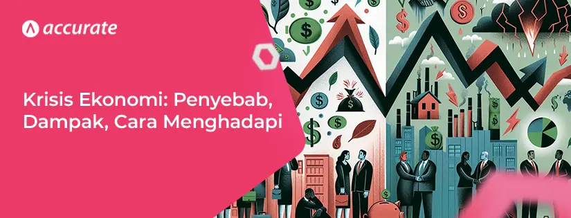 Krisis Ekonomi: Arti, Penyebab, Dampak, Cara Menghadapi