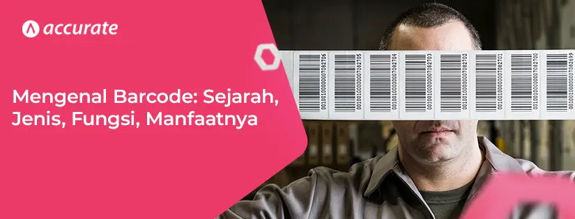 Mengenal Barcode: Sejarah, Jenis, Fungsi, Manfaatnya