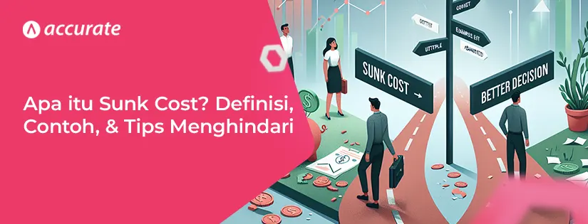 accurate.id Apa itu Sunk Cost Pengertian, Contoh, Tips Menghindari Apa itu Sunk Cost? Pengertian, Contoh, Tips Menghindari