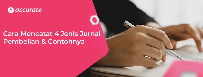 Cara Mencatat 4 Jenis Jurnal Pembelian & Contohnya