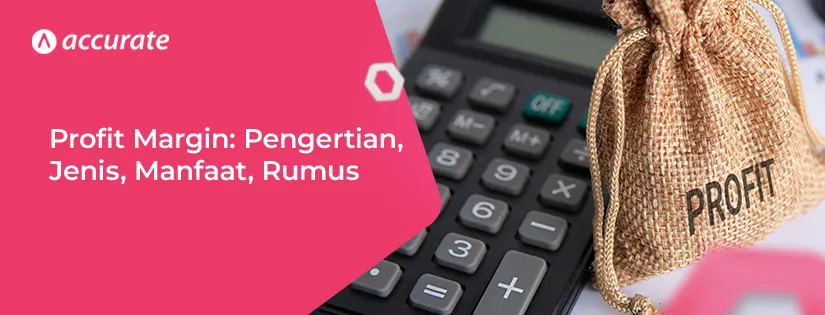 Profit Margin: Pengertian, Jenis, Manfaat, Rumus