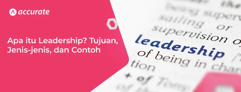 Apa itu Leadership? Tujuan, Jenis-jenis, dan Contoh