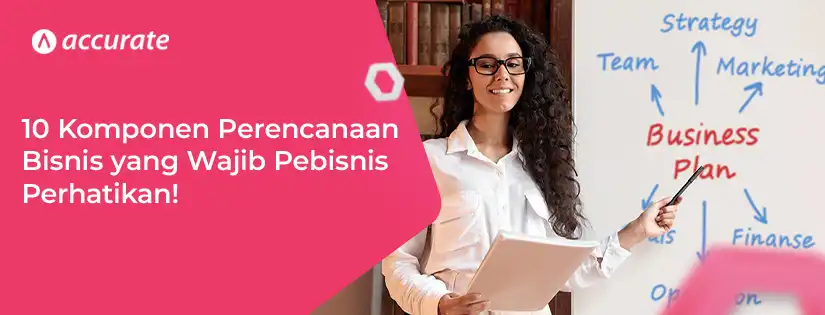 10 Komponen Perencanaan Bisnis yang Wajib Anda Perhatikan!