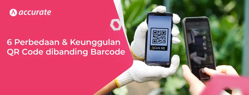 6 Perbedaan & Keunggulan QR Code dibanding Barcode