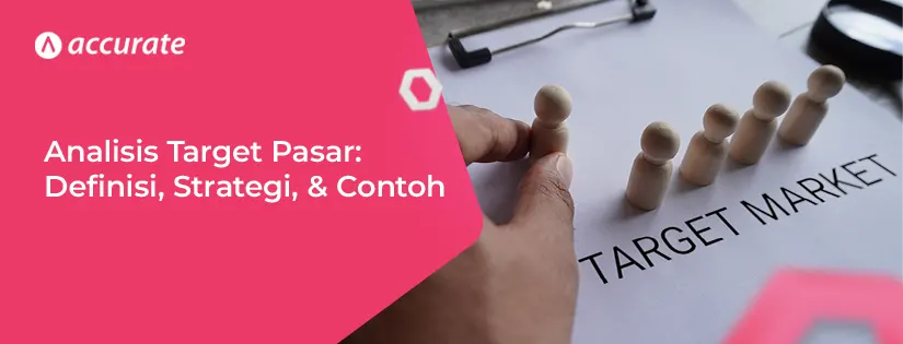 Analisis Target Pasar: Pengertian, Strategi, Contohnya