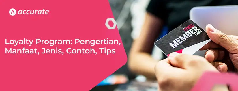 Pengertian Loyalty Program Manfaat, Jenis, Contoh, Tips
