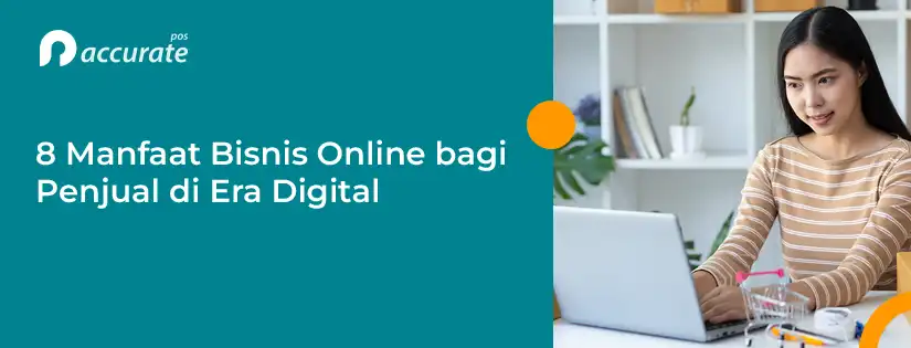 accurate.id 8 Manfaat Bisnis Online bagi Penjual di Era Digital 8 Manfaat Bisnis Online bagi Penjual di Era Digital