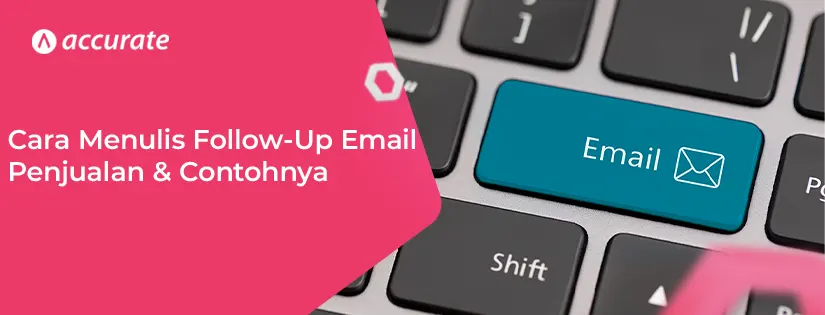 Cara Menulis Follow-Up Email Penjualan & Contohnya