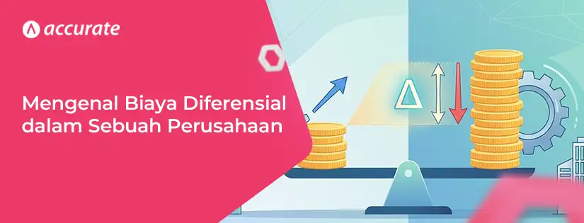 Pengertian Lengkap Biaya Diferensial dalam Sebuah Perusahaan