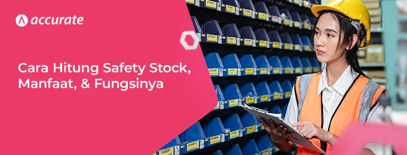 6 Cara Menghitung Safety Stock, Manfaat, & Fungsinya