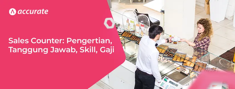 Sales Counter Pengertian, Tanggung Jawab, Skill, Gaji