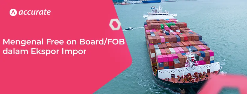 Mengenal Dokumen Free on Board (FOB) dalam Ekspor Impor