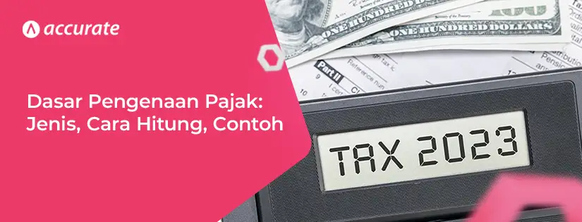 Dasar Pengenaan Pajak Jenis, Cara Hitung, Contohnya