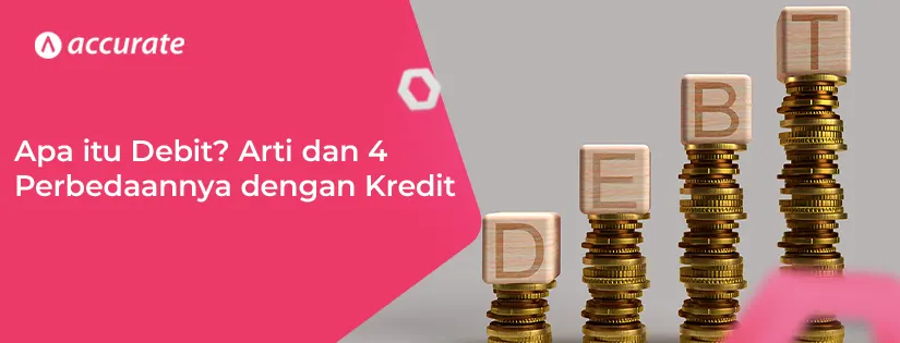 Apa itu Debit? Ini Pengertian dan Bedanya dengan Kredit!