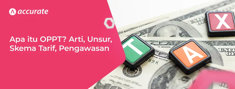 Apa itu OPPT? Pengertian, Unsur, Skema Tarif, Pengawasan